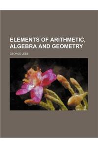 Elements of Arithmetic, Algebra and Geometry