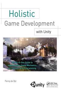 Holistic Game Development with Unity: An All-in-One Guide to Implementing Game Mechanics, Art, Design and Programming