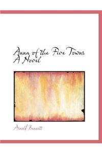 Anna of the Five Towns a Novel