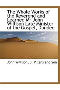 The Whole Works of the Reverend and Learned MR John Willison Late Minister of the Gospel, Dundee