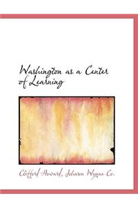 Washington as a Center of Learning