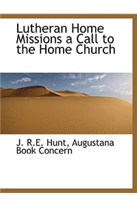 Lutheran Home Missions a Call to the Home Church