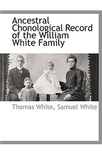 Ancestral Chonological Record of the William White Family