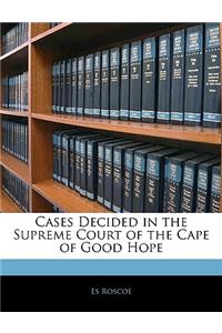 Cases Decided in the Supreme Court of the Cape of Good Hope