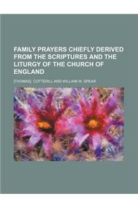 Family Prayers Chiefly Derived from the Scriptures and the Liturgy of the Church of England