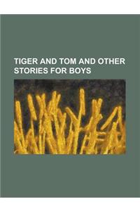 Tiger and Tom and Other Stories for Boys