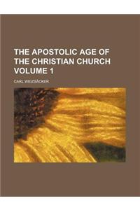 The Apostolic Age of the Christian Church Volume 1