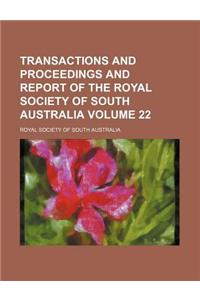 Transactions and Proceedings and Report of the Royal Society of South Australia Volume 22