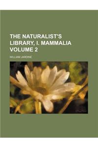 The Naturalist's Library, I. Mammalia Volume 2