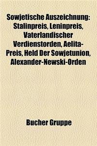 Sowjetische Auszeichnung: Stalinpreis, Leninpreis, Vaterlandischer Verdienstorden, Aelita-Preis, Held Der Sowjetunion, Alexander-Newski-Orden