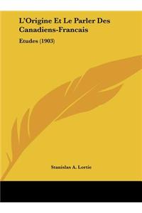 L'Origine Et Le Parler Des Canadiens-Francais