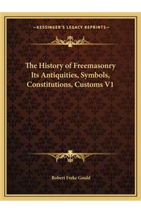 History of Freemasonry Its Antiquities, Symbols, Constitutions, Customs V1