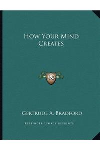 How Your Mind Creates