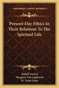 Present-Day Ethics In Their Relations To The Spiritual Life
