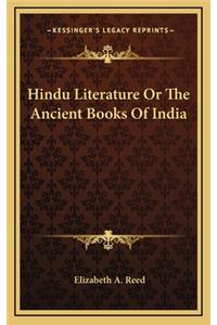 Hindu Literature or the Ancient Books of India