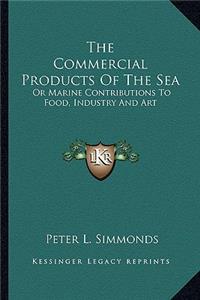 Commercial Products of the Sea the Commercial Products of the Sea