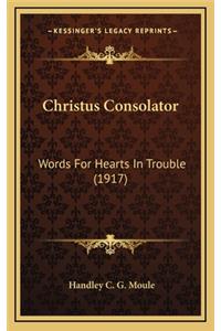 Christus Consolator: Words for Hearts in Trouble (1917)