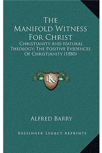 The Manifold Witness for Christ: Christianity and Natural Theology; The Positive Evidences of Christianity (1880)