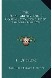 The Poor Parents, Part 2 Cousin Betty, Concluded
