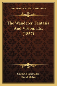 The Wanderer, Fantasia and Vision, Etc. (1857)