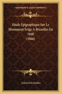 Etude Epigraphique Sur Le Monument Erige A Bruxelles En 1848 (1866)