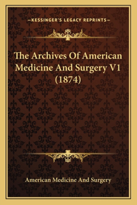 Archives Of American Medicine And Surgery V1 (1874)