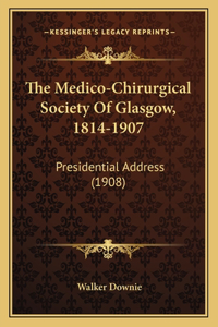 The Medico-Chirurgical Society Of Glasgow, 1814-1907