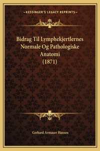 Bidrag Til Lymphekjertlernes Normale Og Pathologiske Anatomi (1871)