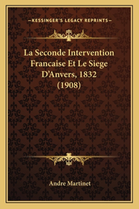Seconde Intervention Francaise Et Le Siege D'Anvers, 1832 (1908)