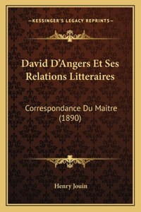 David D'Angers Et Ses Relations Litteraires