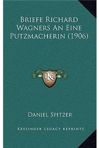 Briefe Richard Wagners An Eine Putzmacherin (1906)
