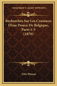 Recherches Sur Les Crustaces D'eau Douce De Belgique, Parts 1-3 (1870)