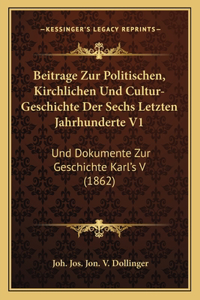 Beitrage Zur Politischen, Kirchlichen Und Cultur-Geschichte Der Sechs Letzten Jahrhunderte V1