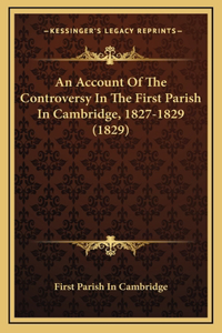 An Account Of The Controversy In The First Parish In Cambridge, 1827-1829 (1829)