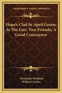 Hope's Clad In April Green; At The Fair; Two Friends; A Good Conscience