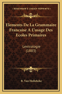 Elements De La Grammaire Francaise A L'usage Des Ecoles Primaires