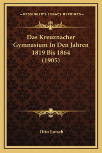 Das Kreuznacher Gymnasium In Den Jahren 1819 Bis 1864 (1905)