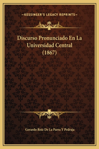 Discurso Pronunciado En La Universidad Central (1867)