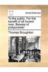 To the Public. for the Benefit of All Honest Men. Beware of Pickpockets!