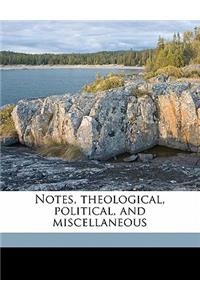 Notes, Theological, Political, and Miscellaneous