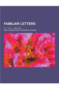 Familiar Letters; N. L. to F. L., 1864-1867