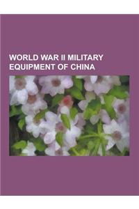 World War II Military Equipment of China: Chinese World War II Weapons, World War II Chinese Aircraft, World War II Tanks of China, M4 Sherman, T-26,