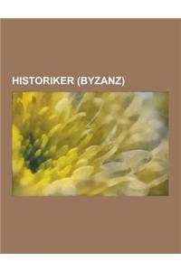 Historiker (Byzanz): Byzantinische Geschichtsschreibung, Prokopios Von Caesarea, Michael Psellos, Anna Komnena, Theophanes, Johannes Malala