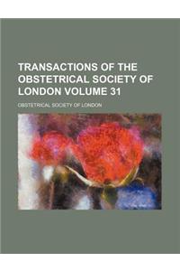 Transactions of the Obstetrical Society of London Volume 31