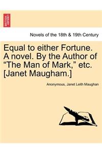 Equal to Either Fortune. a Novel. by the Author of the Man of Mark, Etc. [Janet Maugham.]