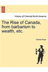 Rise of Canada, from Barbarism to Wealth, Etc.