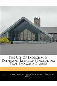 The Use of Exorcism in Different Religions Including True Exorcism Stories