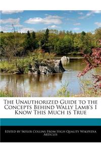 The Unauthorized Guide to the Concepts Behind Wally Lamb's I Know This Much Is True