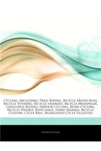 Articles on Cycling, Including: Trail Riding, Bicycle Motocross, Bicycle Touring, Bicycle-Friendly, Bicycle Messenger, Challenge Riding, Indoor Cyclin