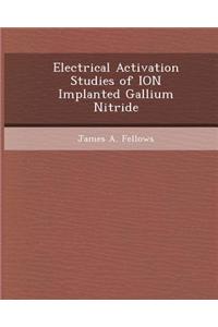 Electrical Activation Studies of Ion Implanted Gallium Nitride